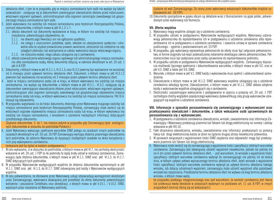 Jeżeli wykonawca ma siedzibę lub miejsce zamieszkania poza terytorium Rzeczypospolitej Polskiej, zamiast dokumentów, o których mowa w pkt VI.1.