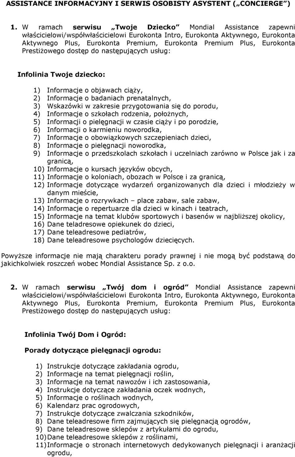 Eurokonta PrestiŜowego dostęp do Infolinia Twoje dziecko: 1) Informacje o objawach ciąŝy, 2) Informacje o badaniach prenatalnych, 3) Wskazówki w zakresie przygotowania się do porodu, 4) Informacje o