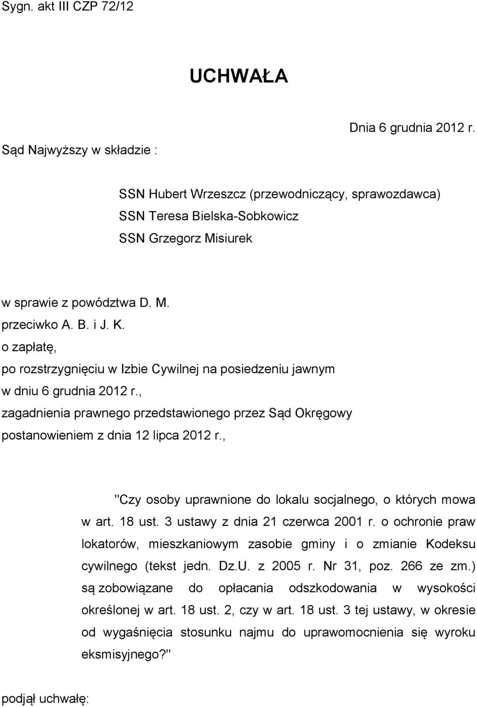 o zapłatę, po rozstrzygnięciu w Izbie Cywilnej na posiedzeniu jawnym w dniu 6 grudnia 2012 r., zagadnienia prawnego przedstawionego przez Sąd Okręgowy postanowieniem z dnia 12 lipca 2012 r.