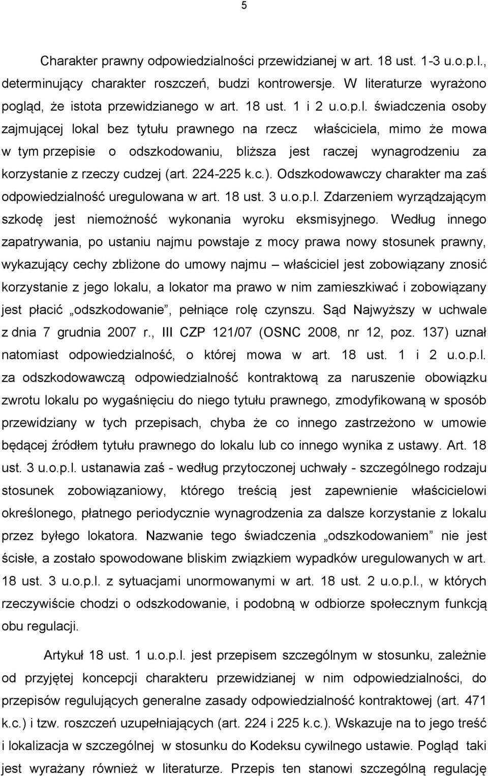 świadczenia osoby zajmującej lokal bez tytułu prawnego na rzecz właściciela, mimo że mowa w tym przepisie o odszkodowaniu, bliższa jest raczej wynagrodzeniu za korzystanie z rzeczy cudzej (art.