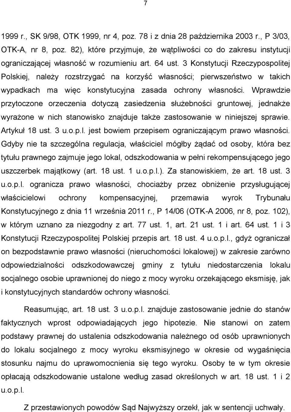 3 Konstytucji Rzeczypospolitej Polskiej, należy rozstrzygać na korzyść własności; pierwszeństwo w takich wypadkach ma więc konstytucyjna zasada ochrony własności.