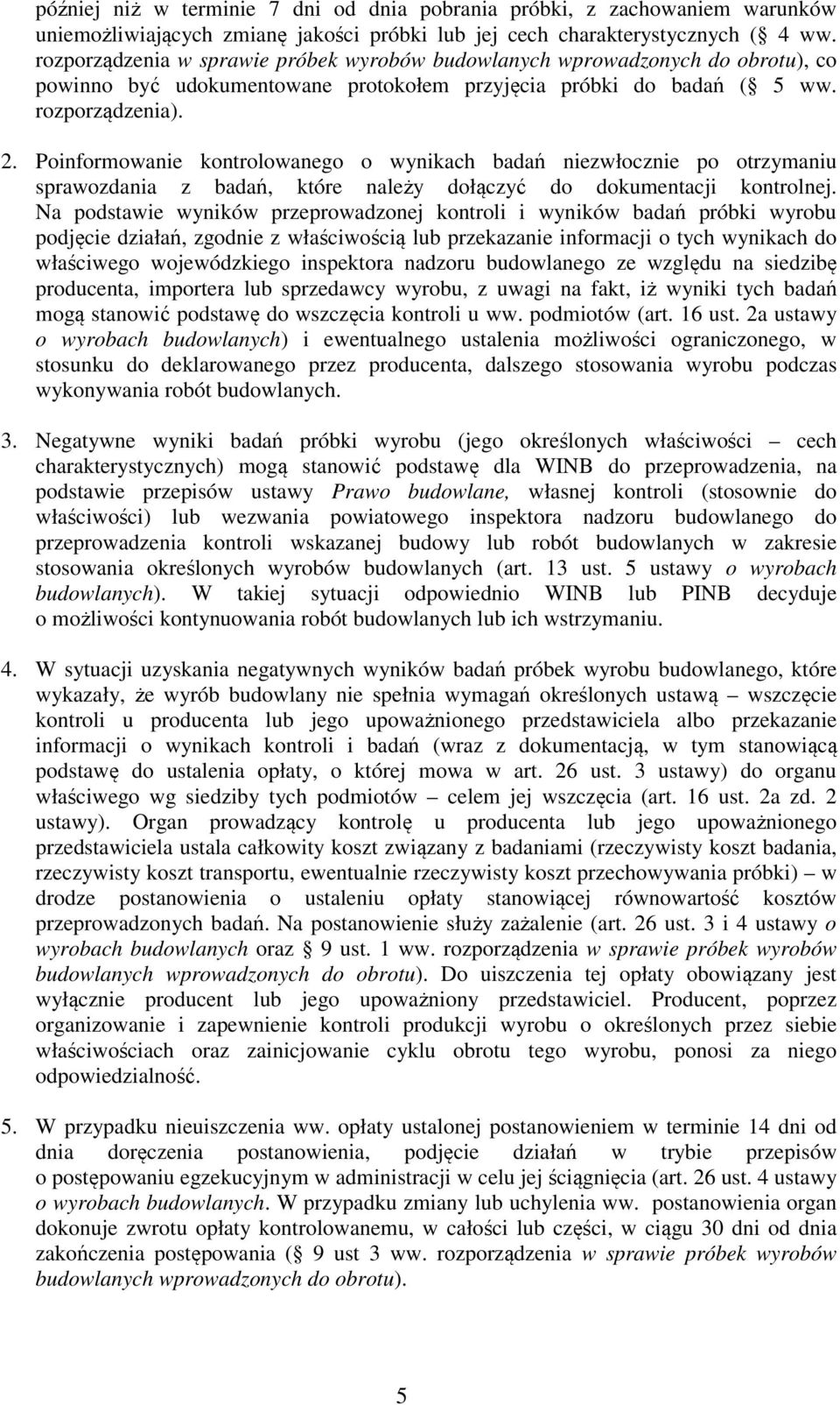 Poinformowanie kontrolowanego o wynikach badań niezwłocznie po otrzymaniu sprawozdania z badań, które należy dołączyć do dokumentacji kontrolnej.