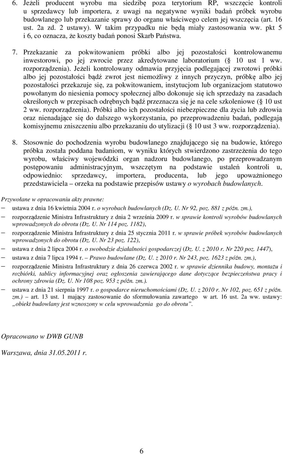 Przekazanie za pokwitowaniem próbki albo jej pozostałości kontrolowanemu inwestorowi, po jej zwrocie przez akredytowane laboratorium ( 10 ust 1 ww. rozporządzenia).