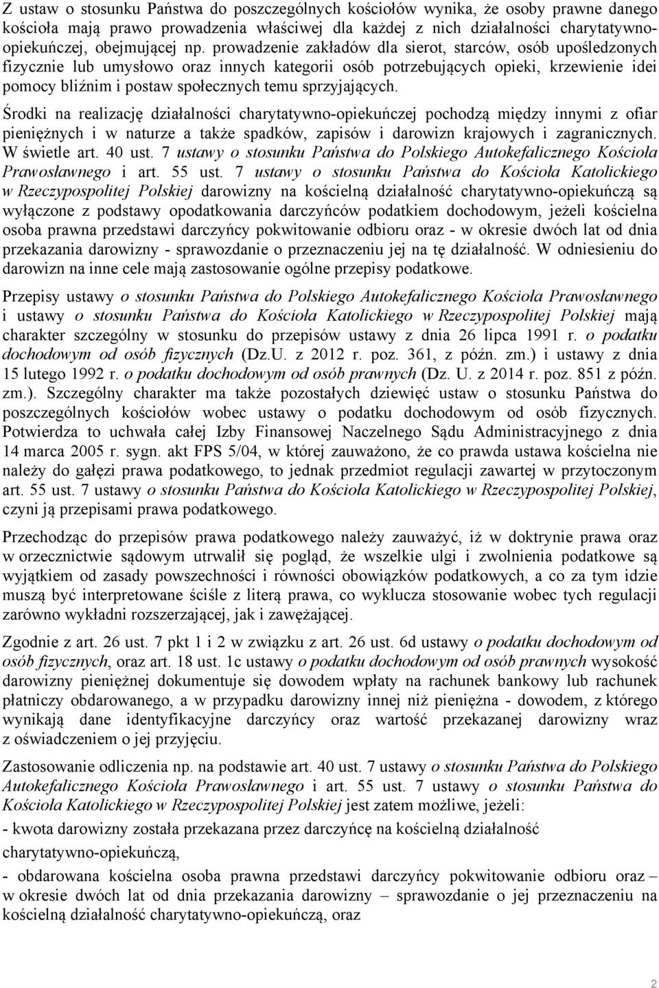 sprzyjających. Środki na realizację działalności charytatywno-opiekuńczej pochodzą między innymi z ofiar pieniężnych i w naturze a także spadków, zapisów i darowizn krajowych i zagranicznych.