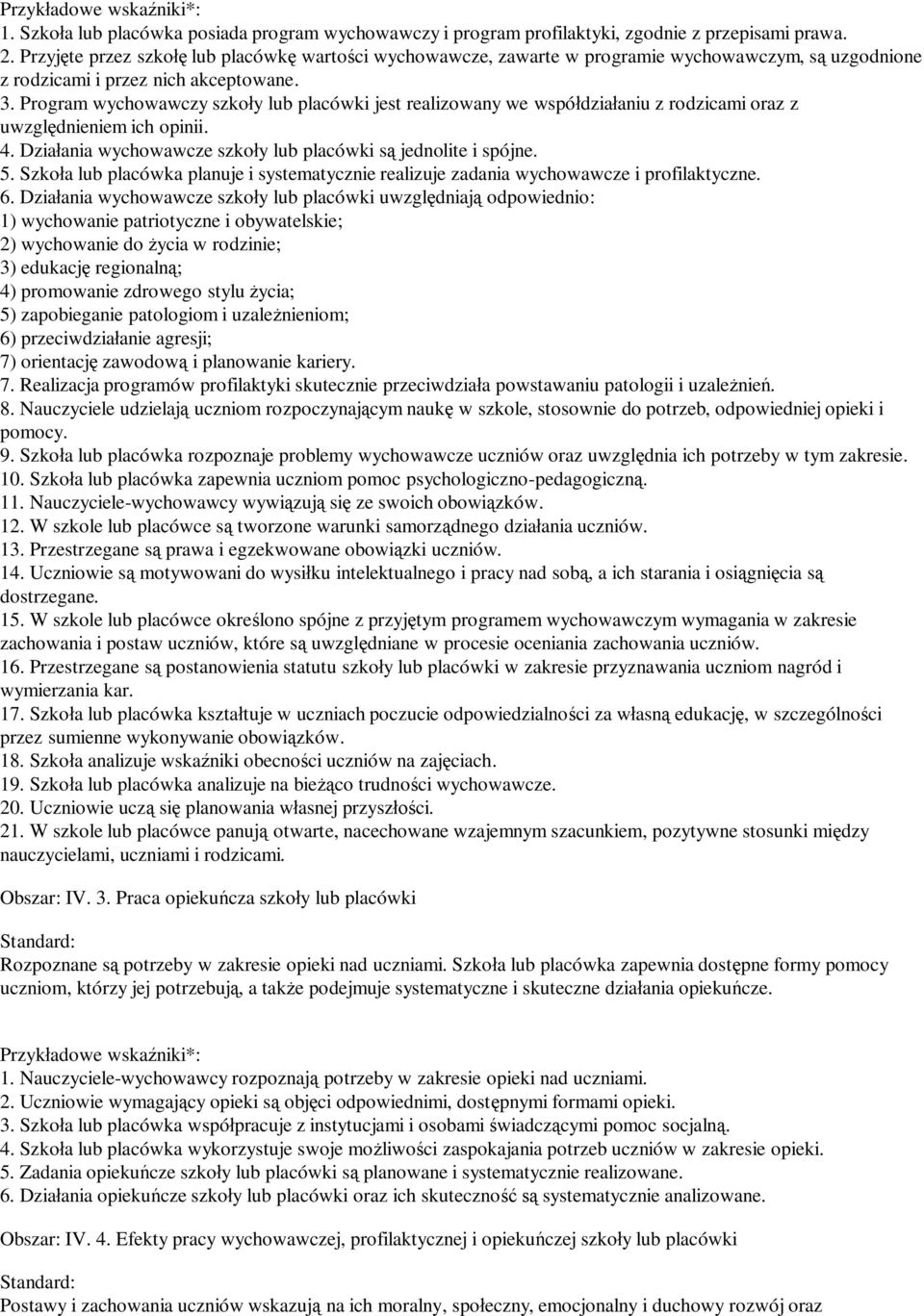 Program wychowawczy szko y lub placówki jest realizowany we wspó dzia aniu z rodzicami oraz z uwzgl dnieniem ich opinii. 4. Dzia ania wychowawcze szko y lub placówki s jednolite i spójne. 5.