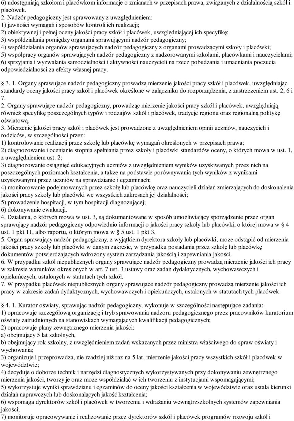 ; 3) wspó dzia ania pomi dzy organami sprawuj cymi nadzór pedagogiczny; 4) wspó dzia ania organów sprawuj cych nadzór pedagogiczny z organami prowadz cymi szko y i placówki; 5) wspó pracy organów