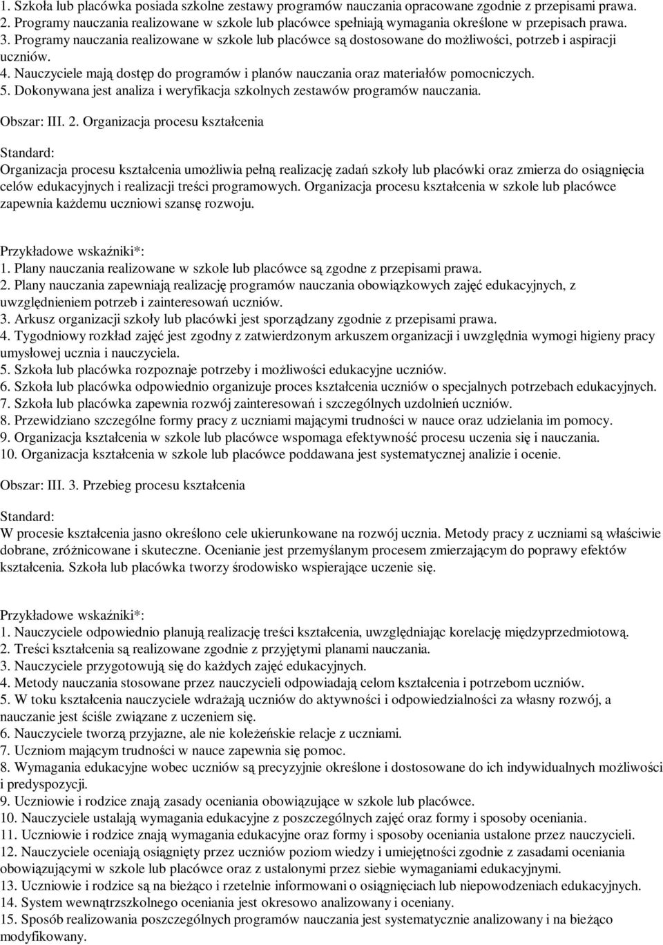 Programy nauczania realizowane w szkole lub placówce s dostosowane do mo liwo ci, potrzeb i aspiracji uczniów. 4. Nauczyciele maj dost p do programów i planów nauczania oraz materia ów pomocniczych.