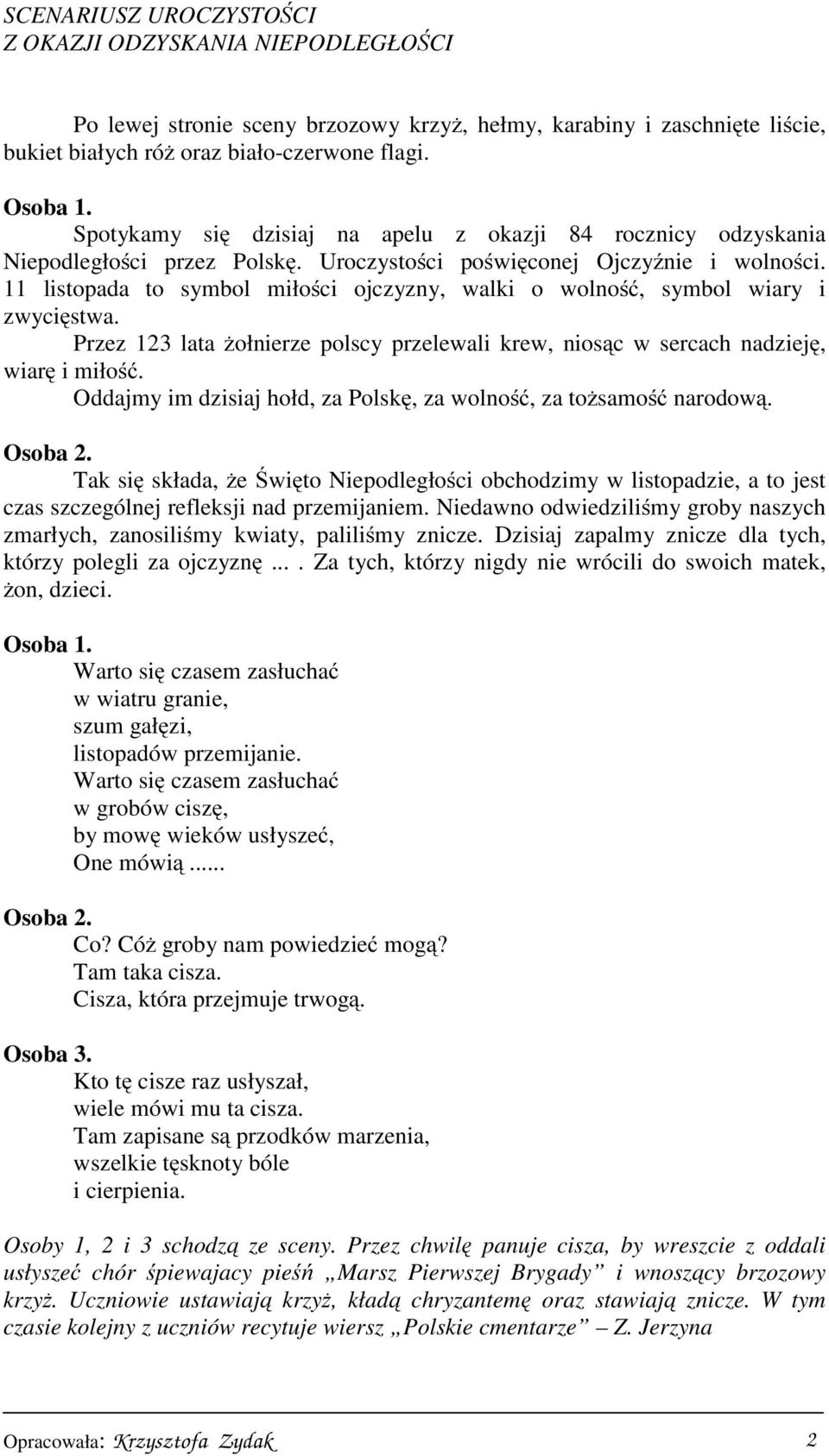 11 listopada to symbol miłości ojczyzny, walki o wolność, symbol wiary i zwycięstwa. Przez 123 lata żołnierze polscy przelewali krew, niosąc w sercach nadzieję, wiarę i miłość.