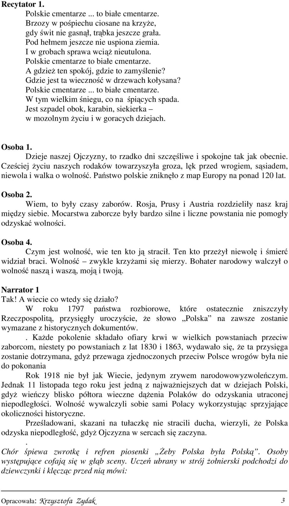 Jest szpadel obok, karabin, siekierka w mozolnym życiu i w goracych dziejach. Osoba 1. Dzieje naszej Ojczyzny, to rzadko dni szczęśliwe i spokojne tak jak obecnie.