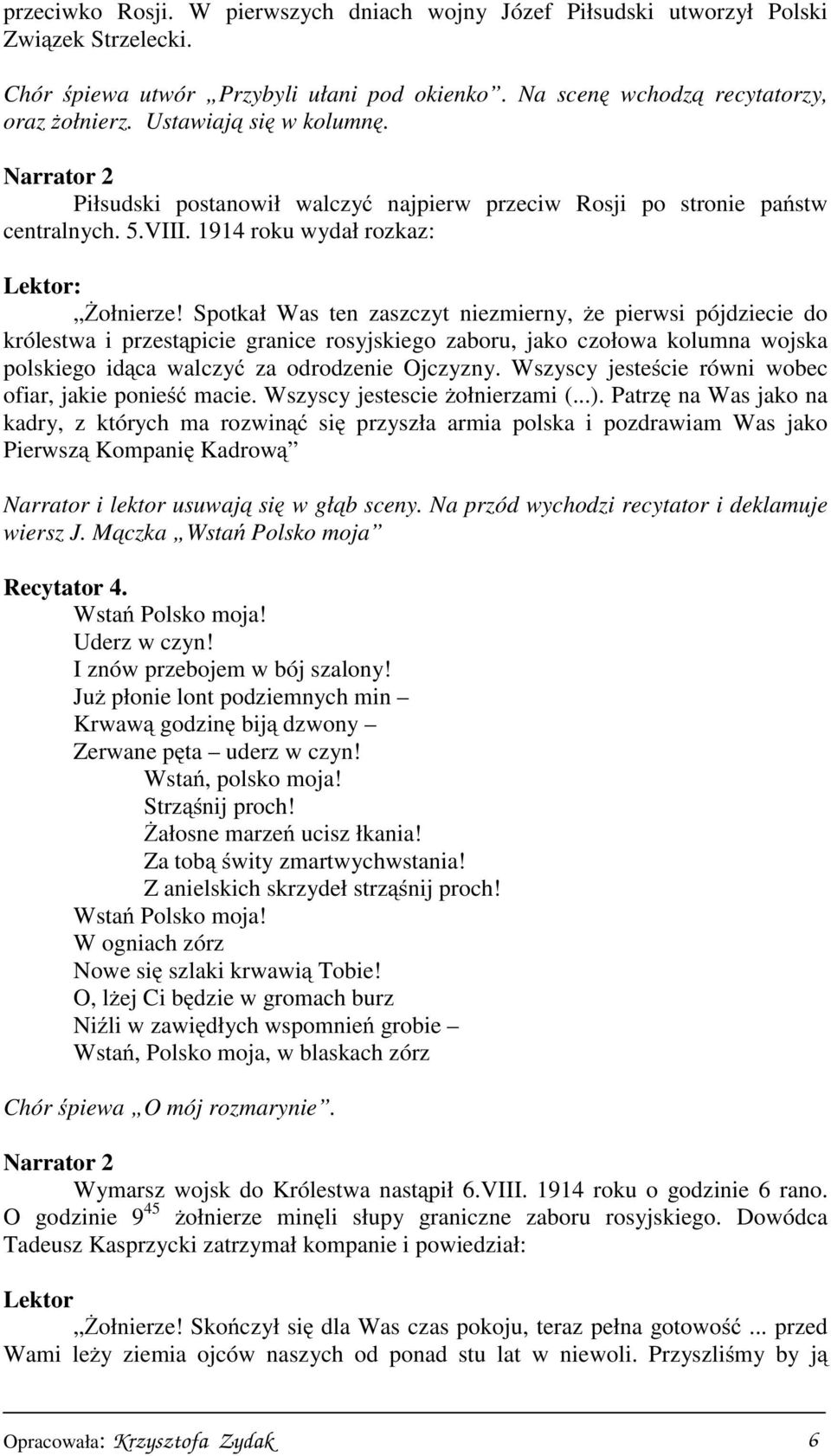 Spotkał Was ten zaszczyt niezmierny, że pierwsi pójdziecie do królestwa i przestąpicie granice rosyjskiego zaboru, jako czołowa kolumna wojska polskiego idąca walczyć za odrodzenie Ojczyzny.