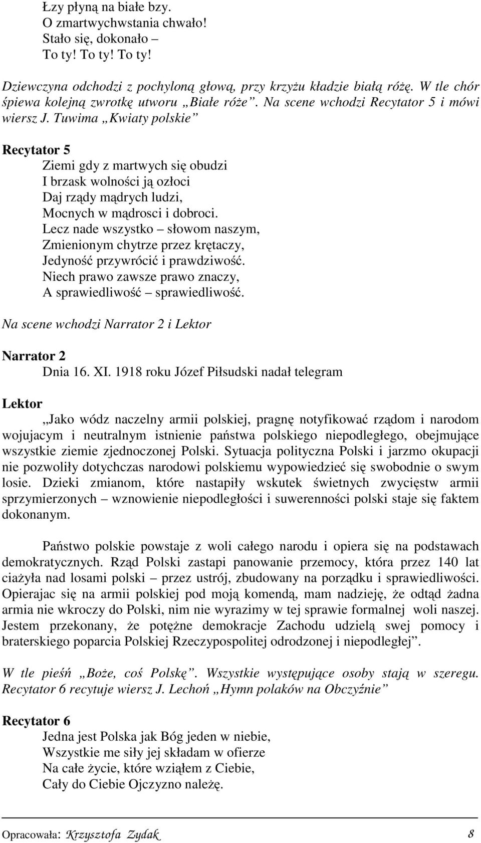 Tuwima Kwiaty polskie Recytator 5 Ziemi gdy z martwych się obudzi I brzask wolności ją ozłoci Daj rządy mądrych ludzi, Mocnych w mądrosci i dobroci.