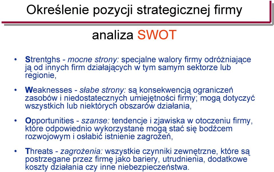 działania, Opportunities - szanse: tendencje i zjawiska w otoczeniu firmy, które odpowiednio wykorzystane mogą stać się bodźcem rozwojowym i osłabić istnienie