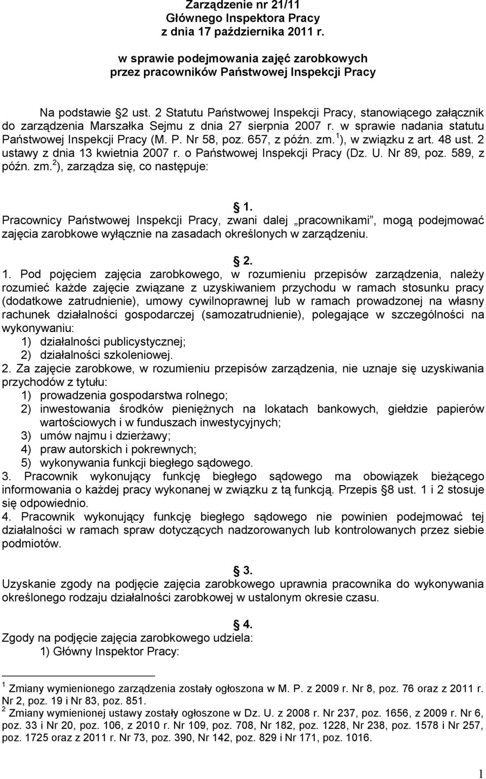 657, z późn. zm. 1 ), w związku z art. 48 ust. 2 ustawy z dnia 13 kwietnia 2007 r. o Państwowej Inspekcji Pracy (Dz. U. Nr 89, poz. 589, z późn. zm. 2 ), zarządza się, co następuje: 1.