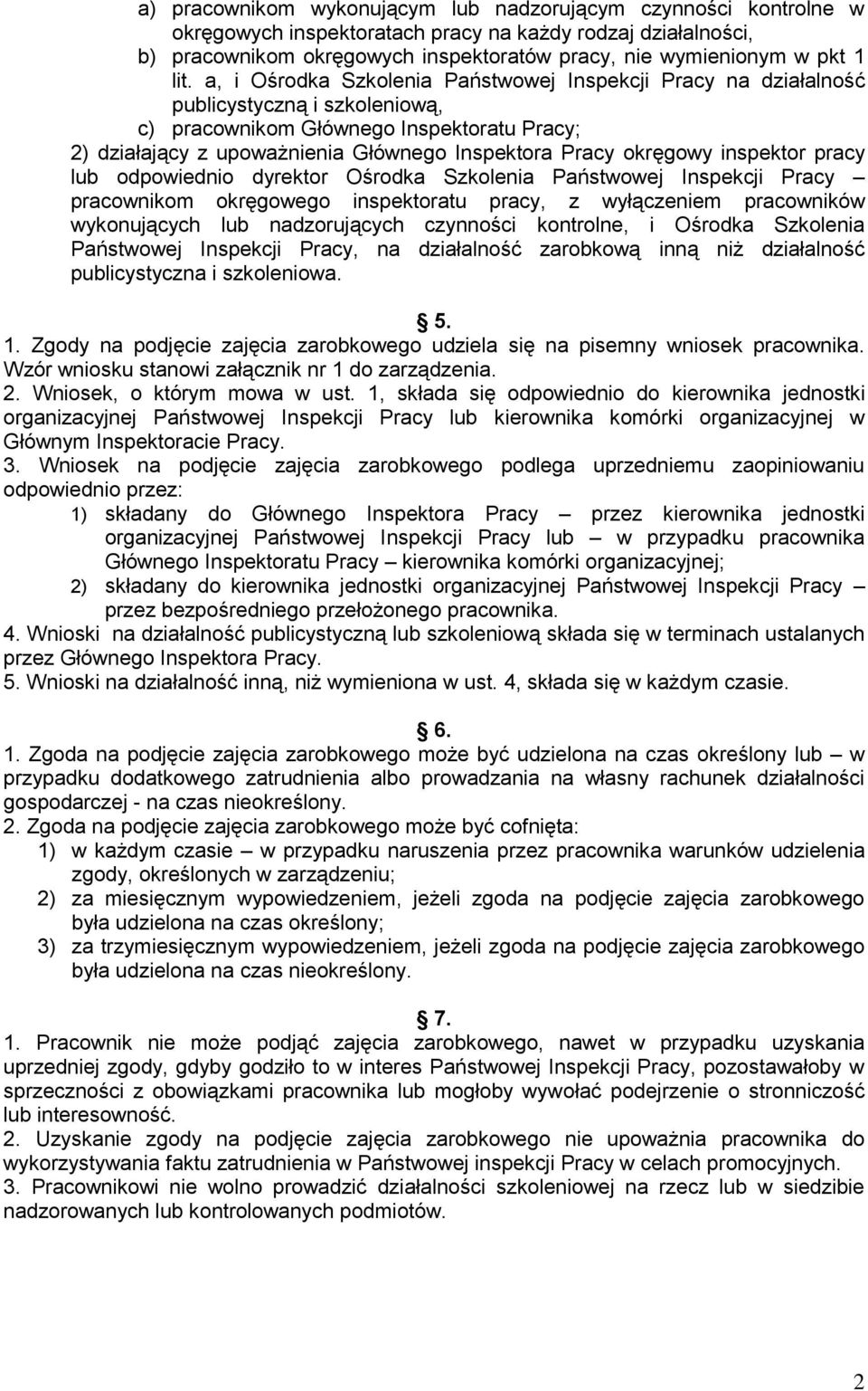 okręgowy inspektor pracy lub odpowiednio dyrektor Ośrodka Szkolenia Państwowej Inspekcji Pracy pracownikom okręgowego inspektoratu pracy, z wyłączeniem pracowników wykonujących lub nadzorujących