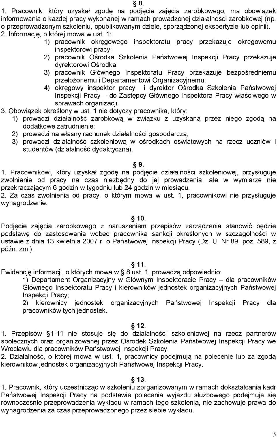 1: 1) pracownik okręgowego inspektoratu pracy przekazuje okręgowemu inspektorowi pracy; 2) pracownik Ośrodka Szkolenia Państwowej Inspekcji Pracy przekazuje dyrektorowi Ośrodka; 3) pracownik Głównego