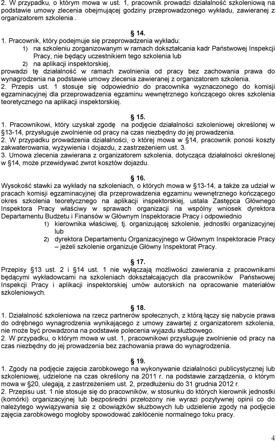 aplikacji inspektorskiej, prowadzi tę działalność w ramach zwolnienia od pracy bez zachowania prawa do wynagrodzenia na podstawie umowy zlecenia zawieranej z organizatorem szkolenia. 2. Przepis ust.