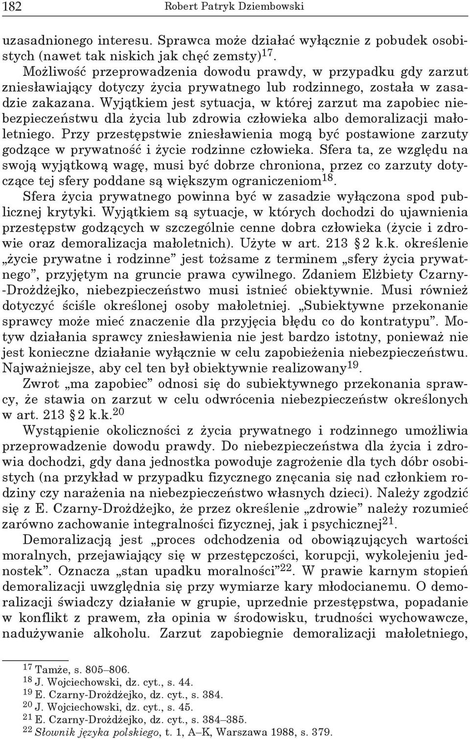 Wyjątkiem jest sytuacja, w której zarzut ma zapobiec niebezpieczeństwu dla życia lub zdrowia człowieka albo demoralizacji małoletniego.