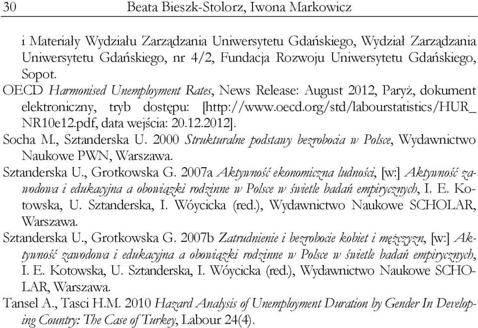 Socha M., Sztanderska U. 2000 Strukturalne podstawy bezrobocia w Polsce, Wydawnictwo Naukowe PWN, Warszawa. Sztanderska U., Grotkowska G.