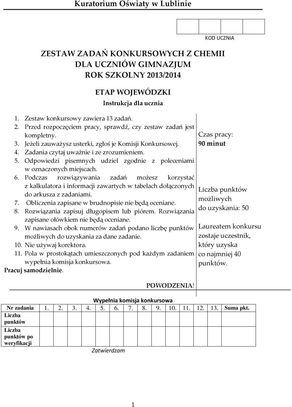 Podczas rozwiązywania zadań możesz korzystać z kalkulatora i informacji zawartych w tabelach dołączonych do arkusza z zadaniami. 7. Obliczenia zapisane w brudnopisie nie będą oceniane. 8.