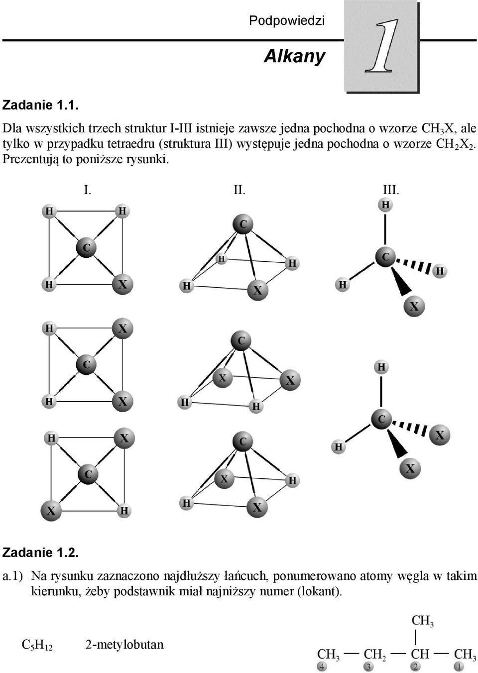 przypadku tetraedru (struktura III) występuje jedna pochodna o wzorze CH 2 X 2.
