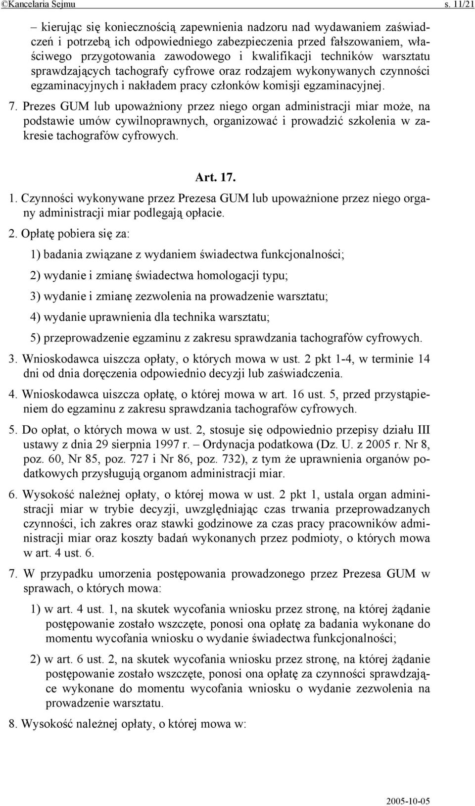 techników warsztatu sprawdzających tachografy cyfrowe oraz rodzajem wykonywanych czynności egzaminacyjnych i nakładem pracy członków komisji egzaminacyjnej. 7.