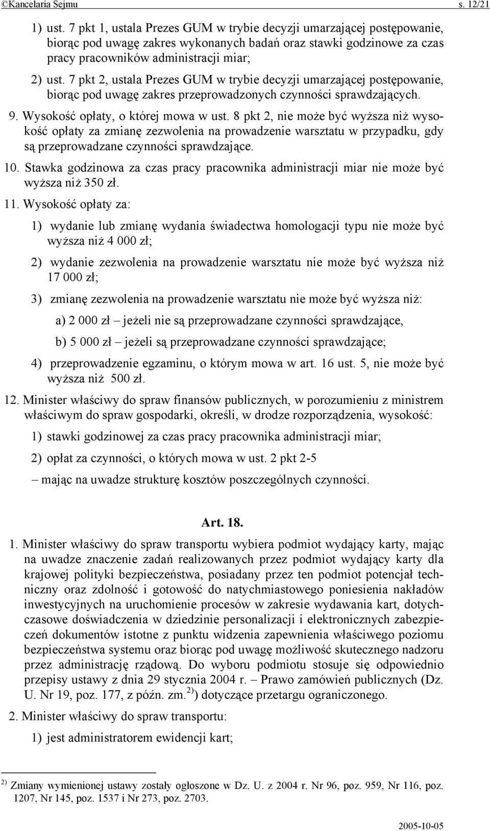 7 pkt 2, ustala Prezes GUM w trybie decyzji umarzającej postępowanie, biorąc pod uwagę zakres przeprowadzonych czynności sprawdzających. 9. Wysokość opłaty, o której mowa w ust.