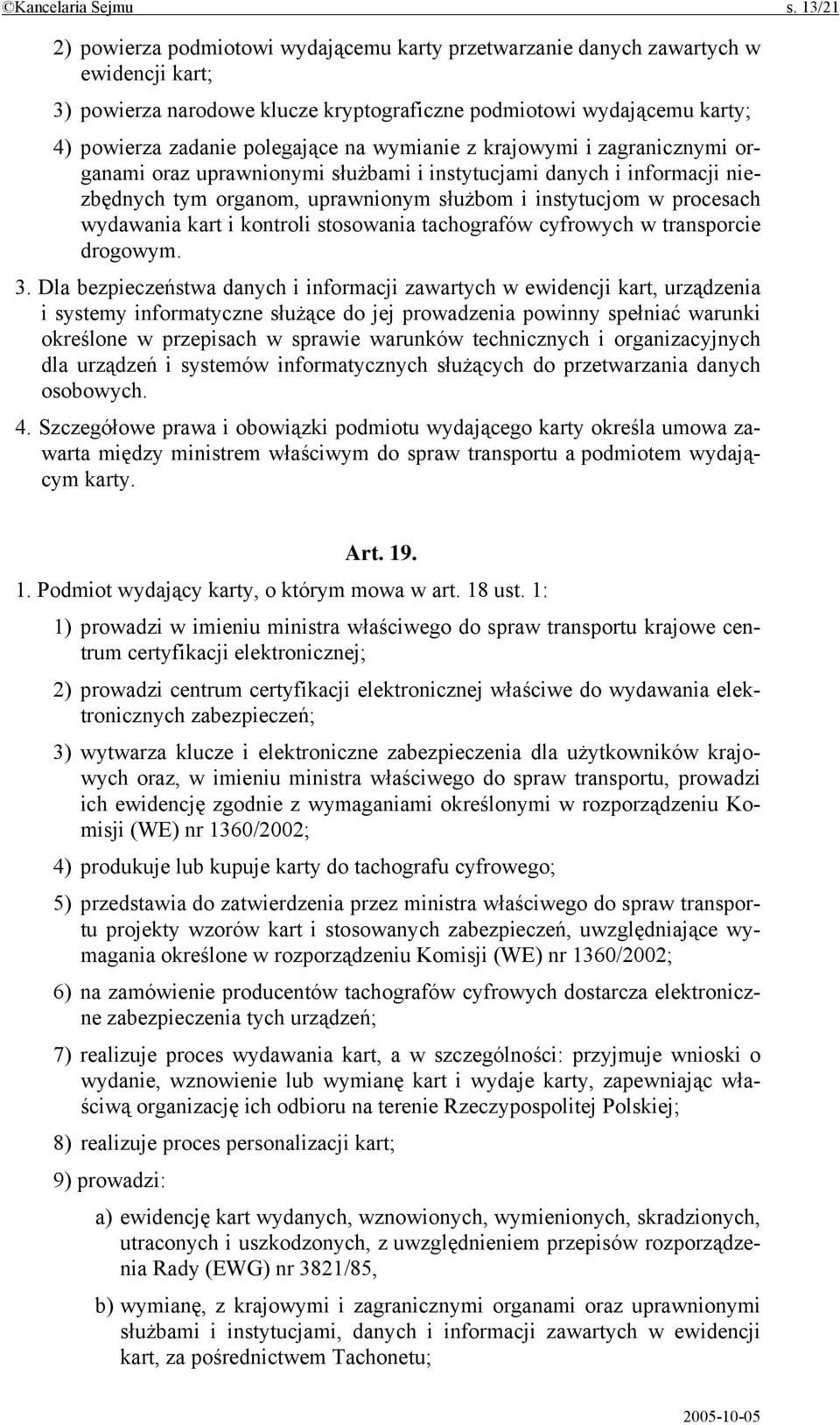 na wymianie z krajowymi i zagranicznymi organami oraz uprawnionymi służbami i instytucjami danych i informacji niezbędnych tym organom, uprawnionym służbom i instytucjom w procesach wydawania kart i