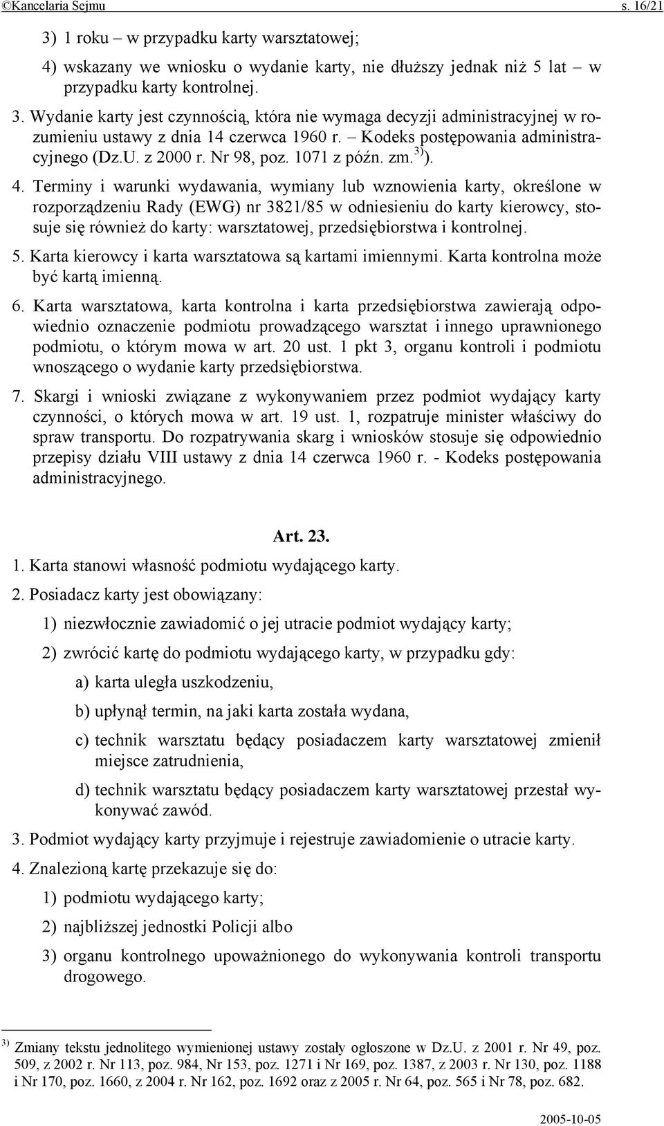 Terminy i warunki wydawania, wymiany lub wznowienia karty, określone w rozporządzeniu Rady (EWG) nr 3821/85 w odniesieniu do karty kierowcy, stosuje się również do karty: warsztatowej,