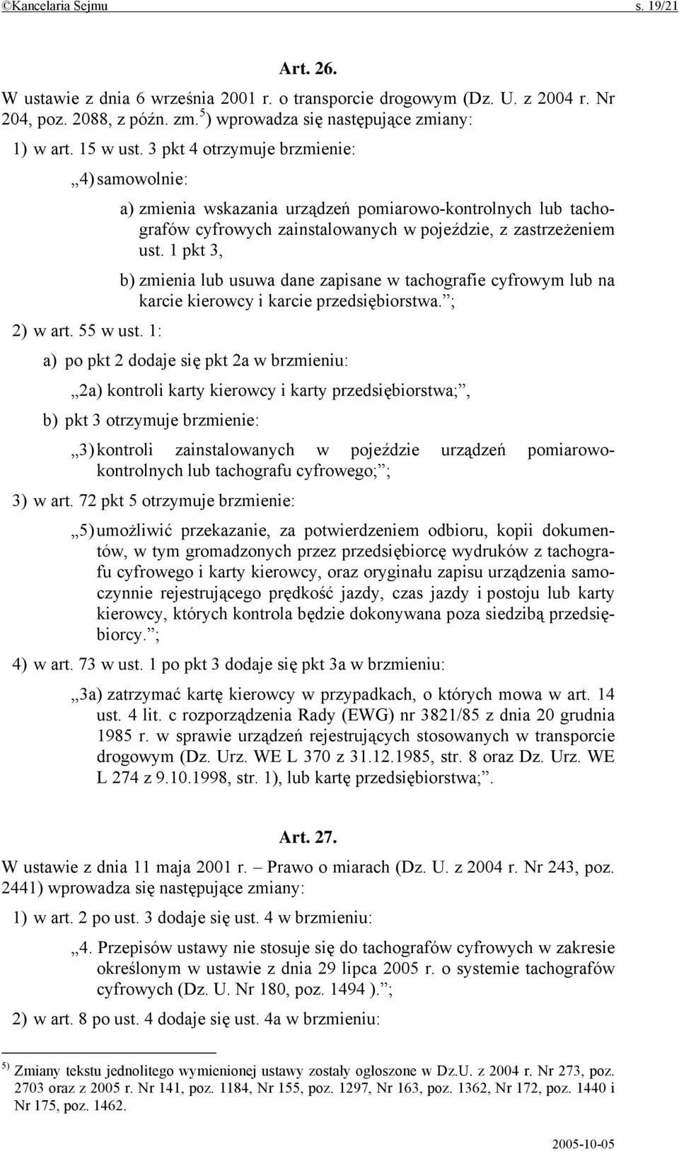 1 pkt 3, b) zmienia lub usuwa dane zapisane w tachografie cyfrowym lub na karcie kierowcy i karcie przedsiębiorstwa. ; 2) w art. 55 w ust.