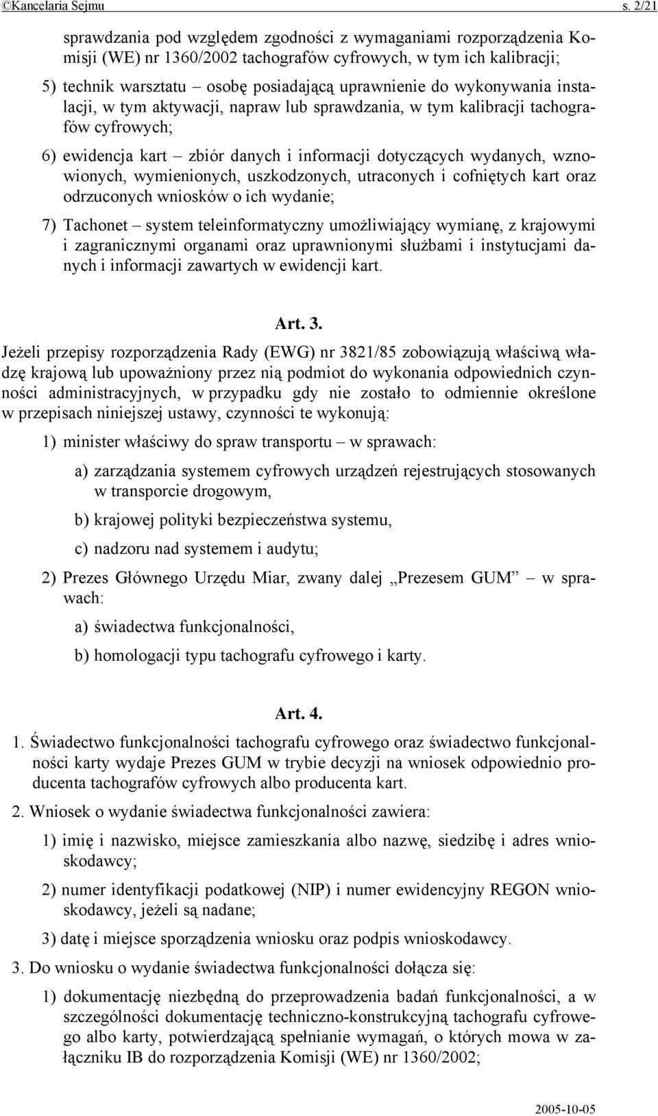 wykonywania instalacji, w tym aktywacji, napraw lub sprawdzania, w tym kalibracji tachografów cyfrowych; 6) ewidencja kart zbiór danych i informacji dotyczących wydanych, wznowionych, wymienionych,