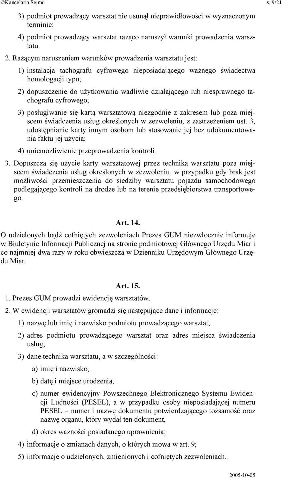 lub niesprawnego tachografu cyfrowego; 3) posługiwanie się kartą warsztatową niezgodnie z zakresem lub poza miejscem świadczenia usług określonych w zezwoleniu, z zastrzeżeniem ust.