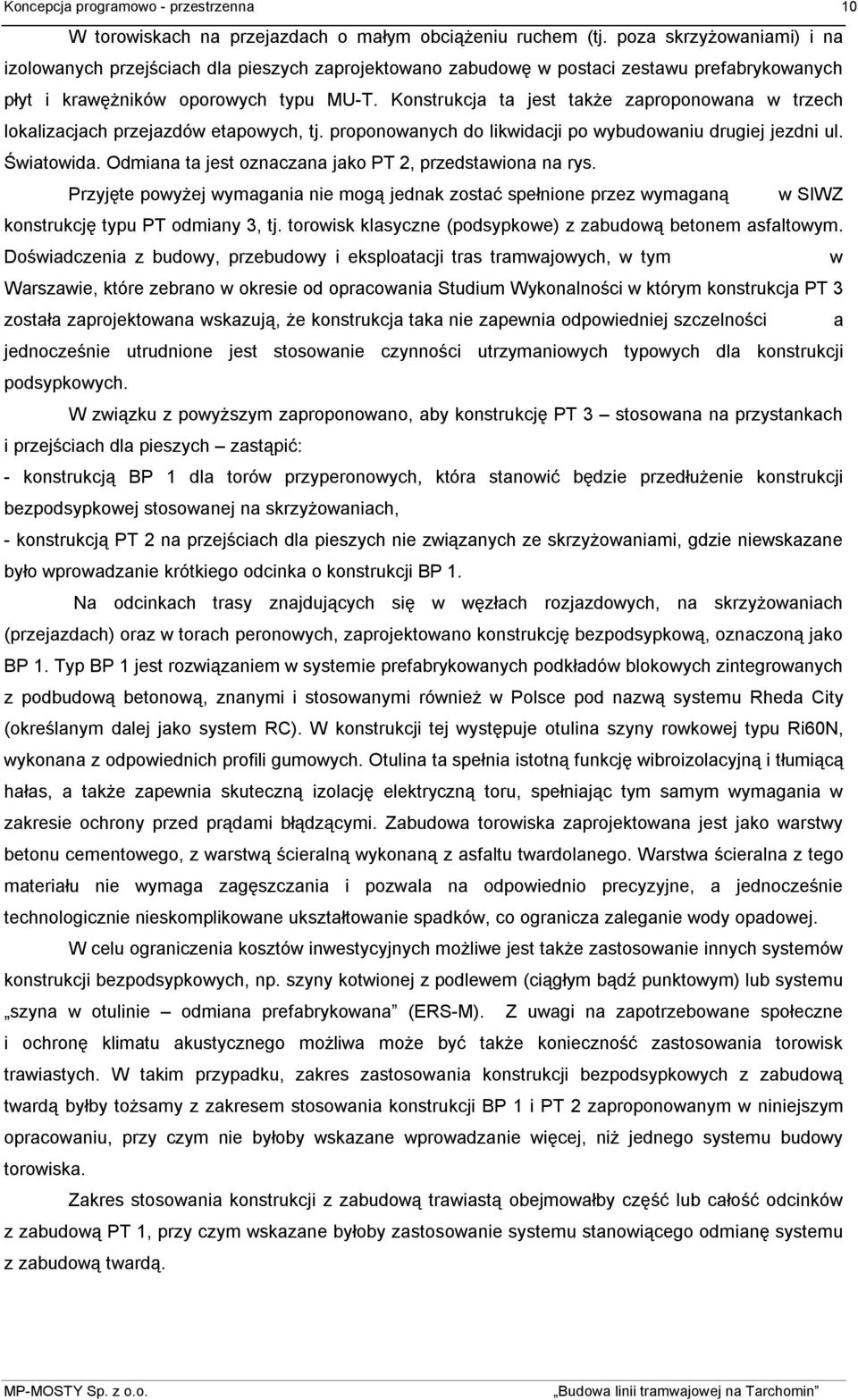 Konstrukcja ta jest także zaproponowana w trzech lokalizacjach przejazdów etapowych, tj. proponowanych do likwidacji po wybudowaniu drugiej jezdni ul. Światowida.