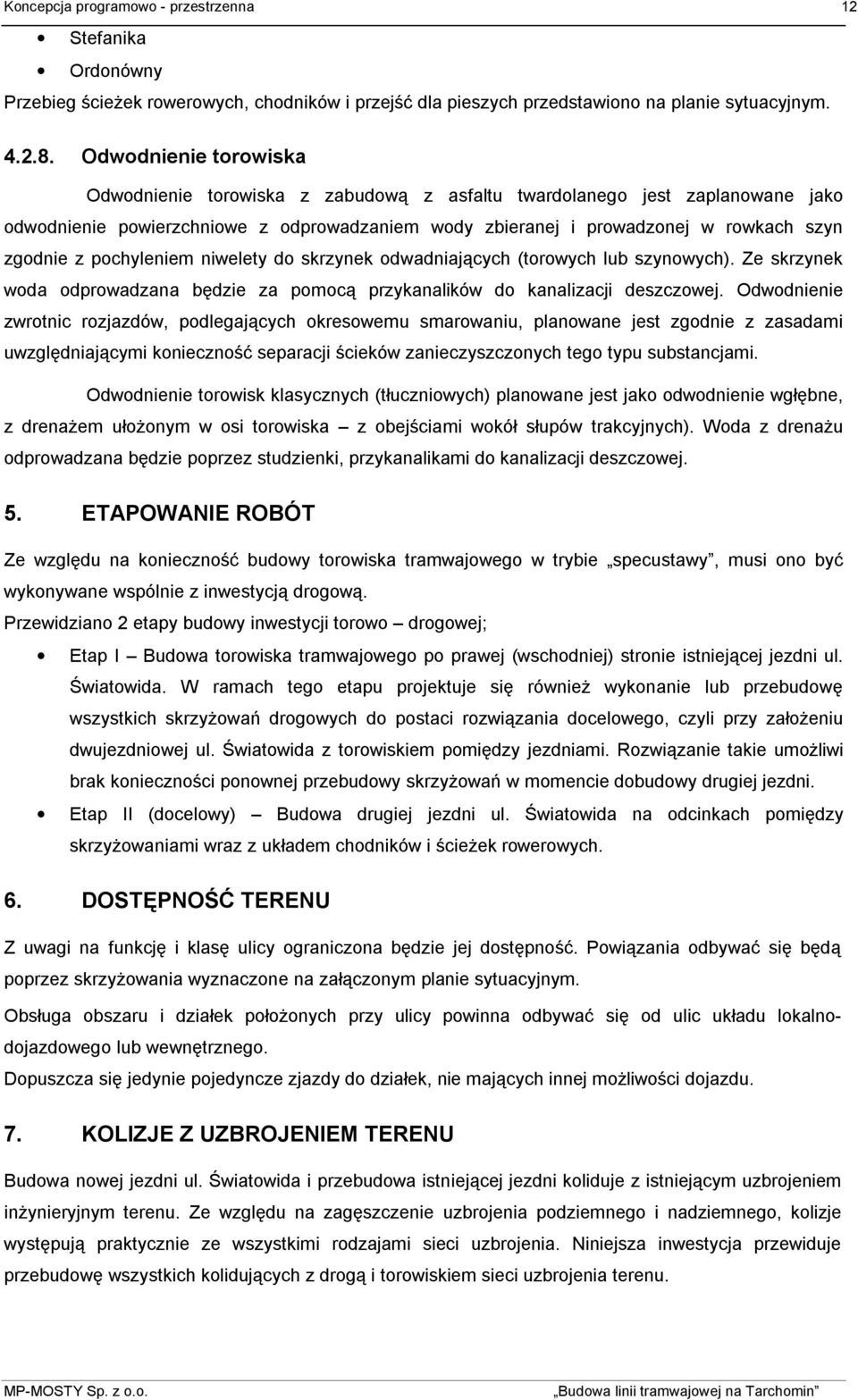 pochyleniem niwelety do skrzynek odwadniających (torowych lub szynowych). Ze skrzynek woda odprowadzana będzie za pomocą przykanalików do kanalizacji deszczowej.