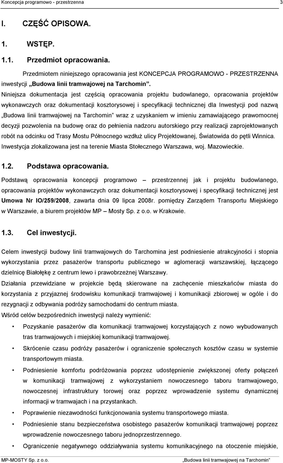 uzyskaniem w imieniu zamawiającego prawomocnej decyzji pozwolenia na budowę oraz do pełnienia nadzoru autorskiego przy realizacji zaprojektowanych robót na odcinku od Trasy Mostu Północnego wzdłuż