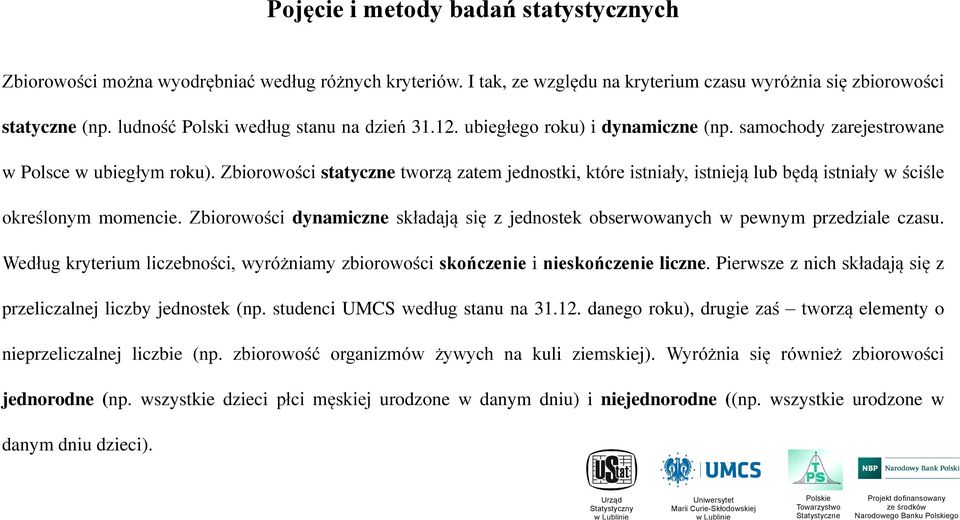 Zbiorowości statyczne tworzą zatem jednostki, które istniały, istnieją lub będą istniały w ściśle określonym momencie.