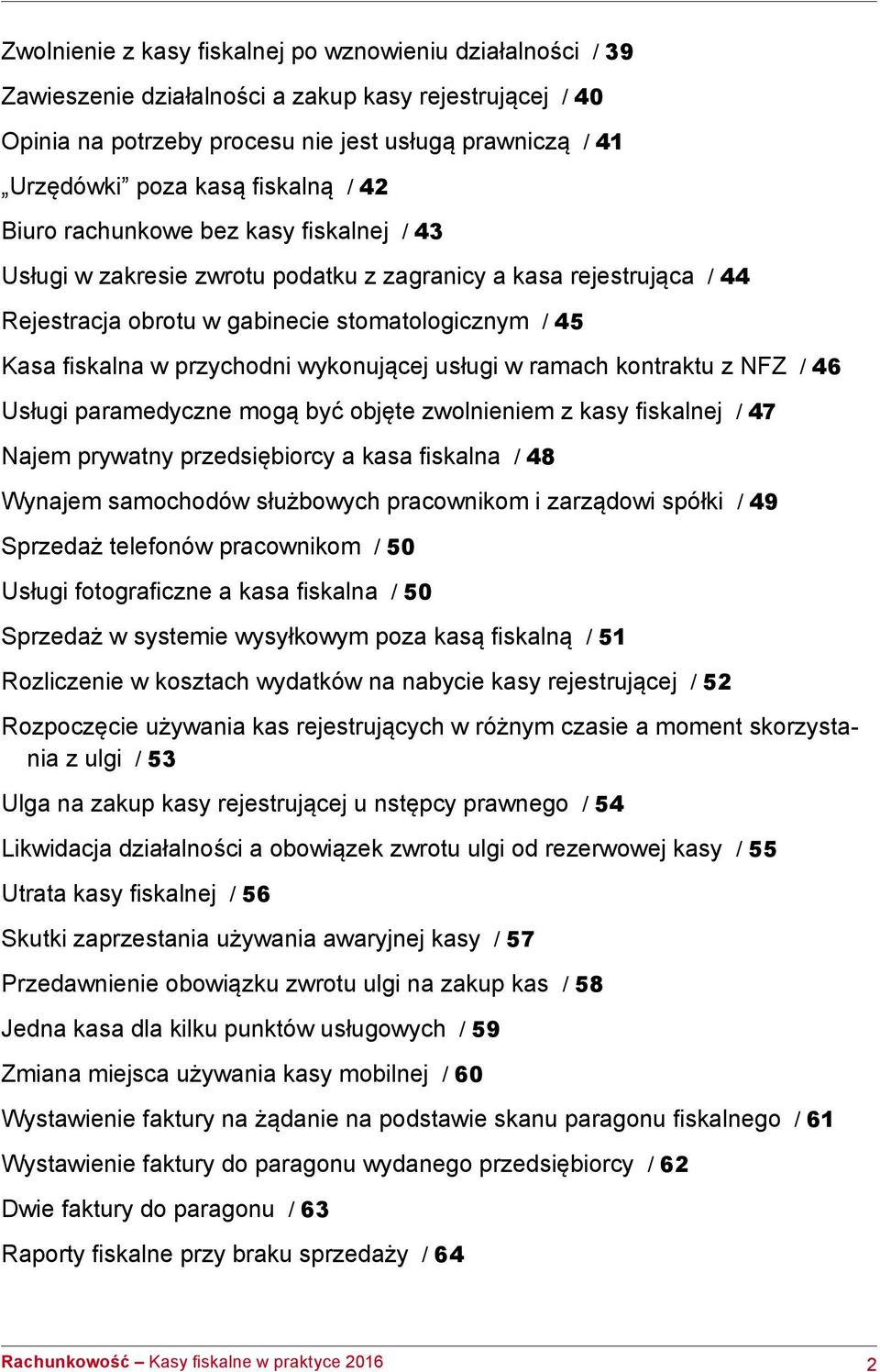 przychodni wykonującej usługi w ramach kontraktu z NFZ / 46 Usługi paramedyczne mogą być objęte zwolnieniem z kasy fiskalnej / 47 Najem prywatny przedsiębiorcy a kasa fiskalna / 48 Wynajem samochodów