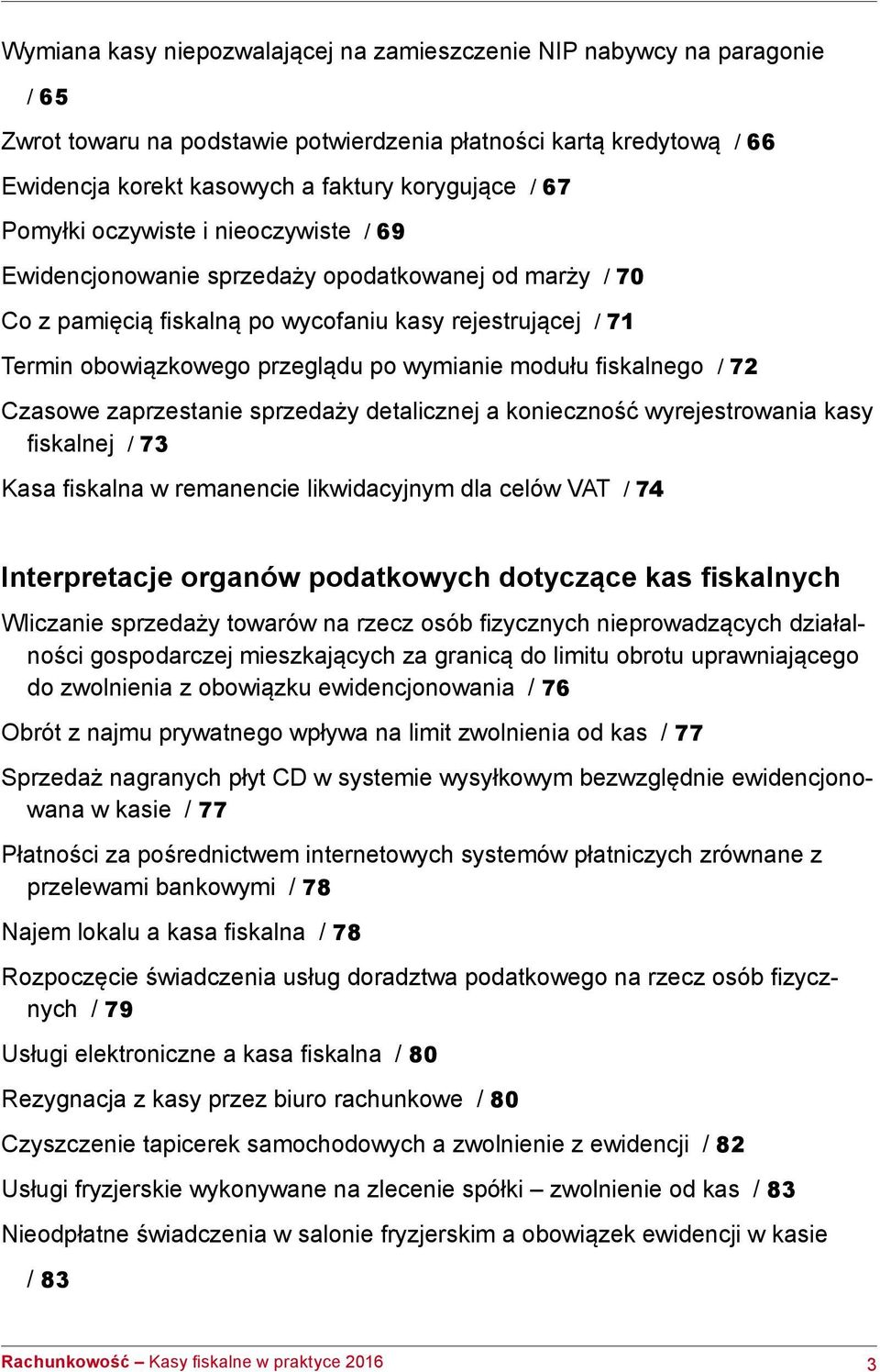 modułu fiskalnego / 72 Czasowe zaprzestanie sprzedaży detalicznej a konieczność wyrejestrowania kasy fiskalnej / 73 Kasa fiskalna w remanencie likwidacyjnym dla celów VAT / 74 Interpretacje organów