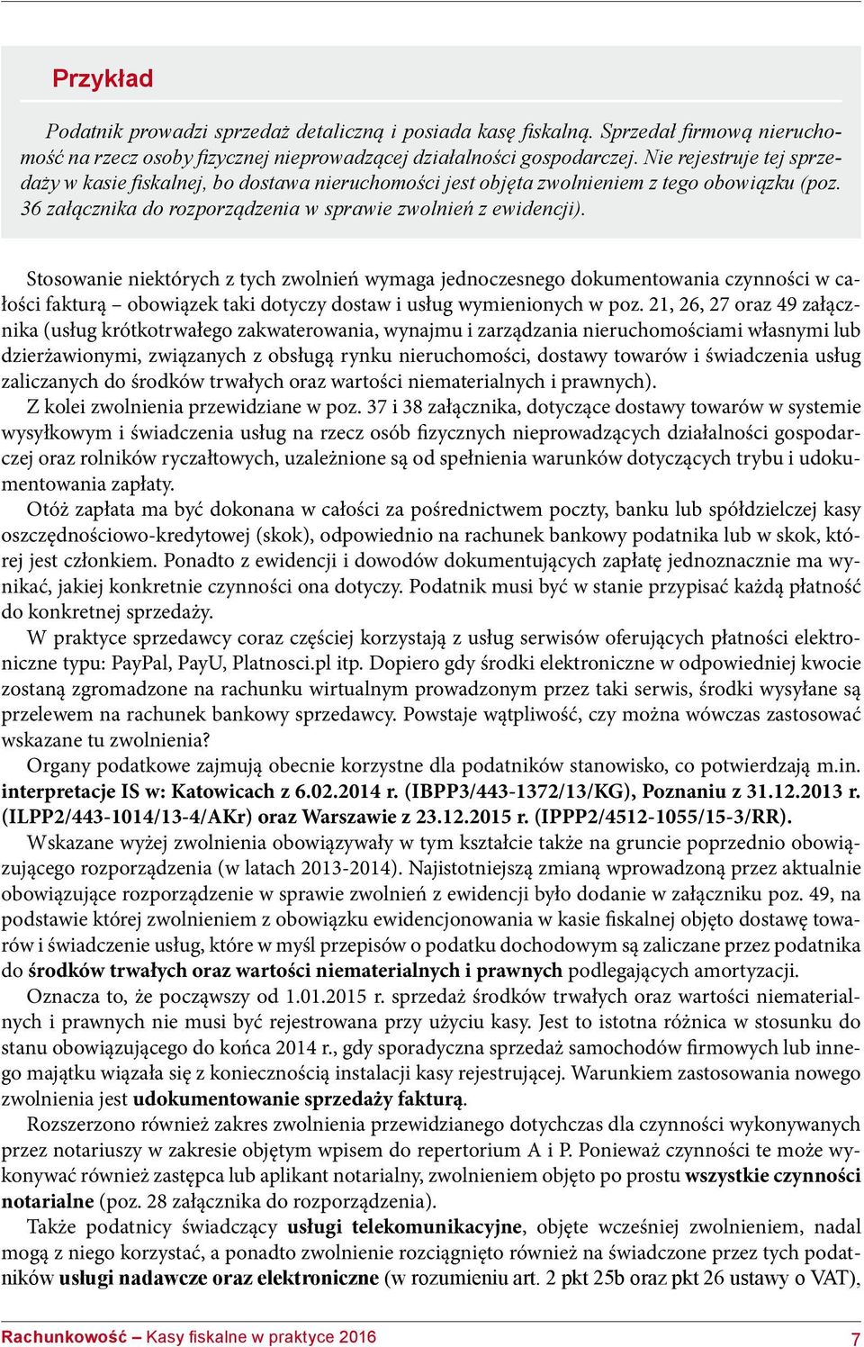 Stosowanie niektórych z tych zwolnień wymaga jednoczesnego dokumentowania czynności w całości fakturą obowiązek taki dotyczy dostaw i usług wymienionych w poz.