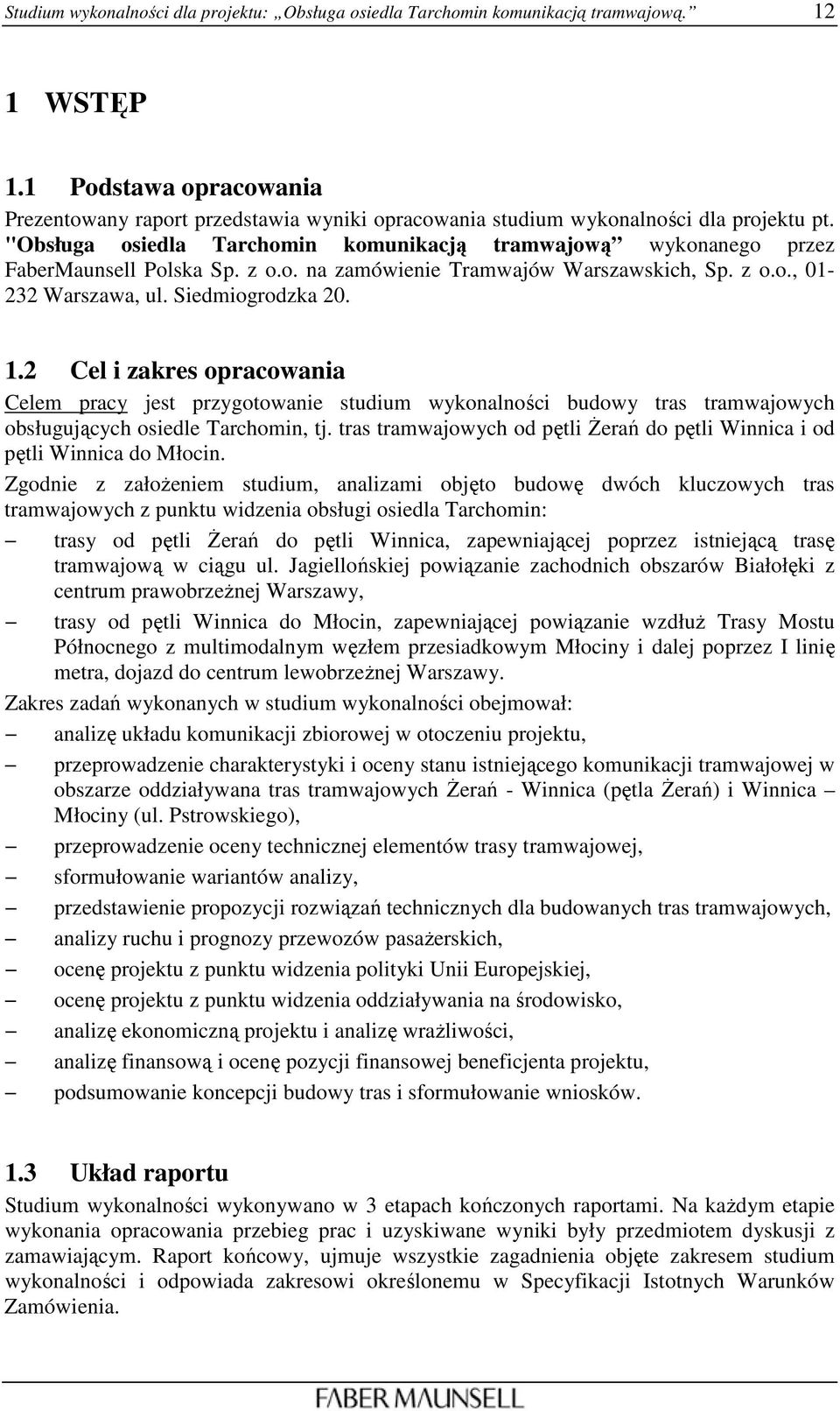 "Obsługa osiedla Tarchomin komunikacją tramwajową wykonanego przez FaberMaunsell Polska Sp. z o.o. na zamówienie Tramwajów Warszawskich, Sp. z o.o., 01-232 Warszawa, ul. Siedmiogrodzka 20. 1.