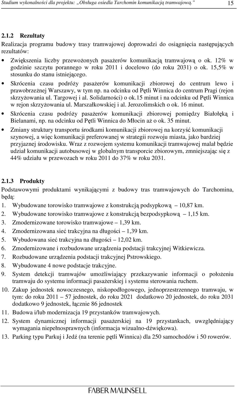 12% w godzinie szczytu porannego w roku 2011 i docelowo (do roku 2031) o ok. 15,5% w stosunku do stanu istniejącego.