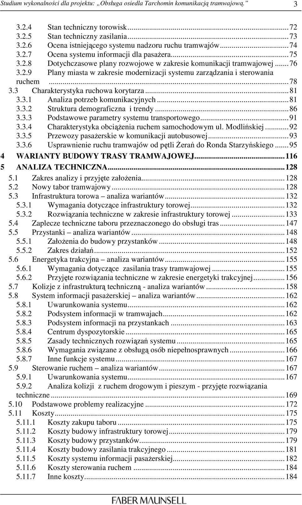 ..78 3.3 Charakterystyka ruchowa korytarza...81 3.3.1 Analiza potrzeb komunikacyjnych...81 3.3.2 Struktura demograficzna i trendy...86 3.3.3 Podstawowe parametry systemu transportowego...91 3.3.4 Charakterystyka obciąŝenia ruchem samochodowym ul.