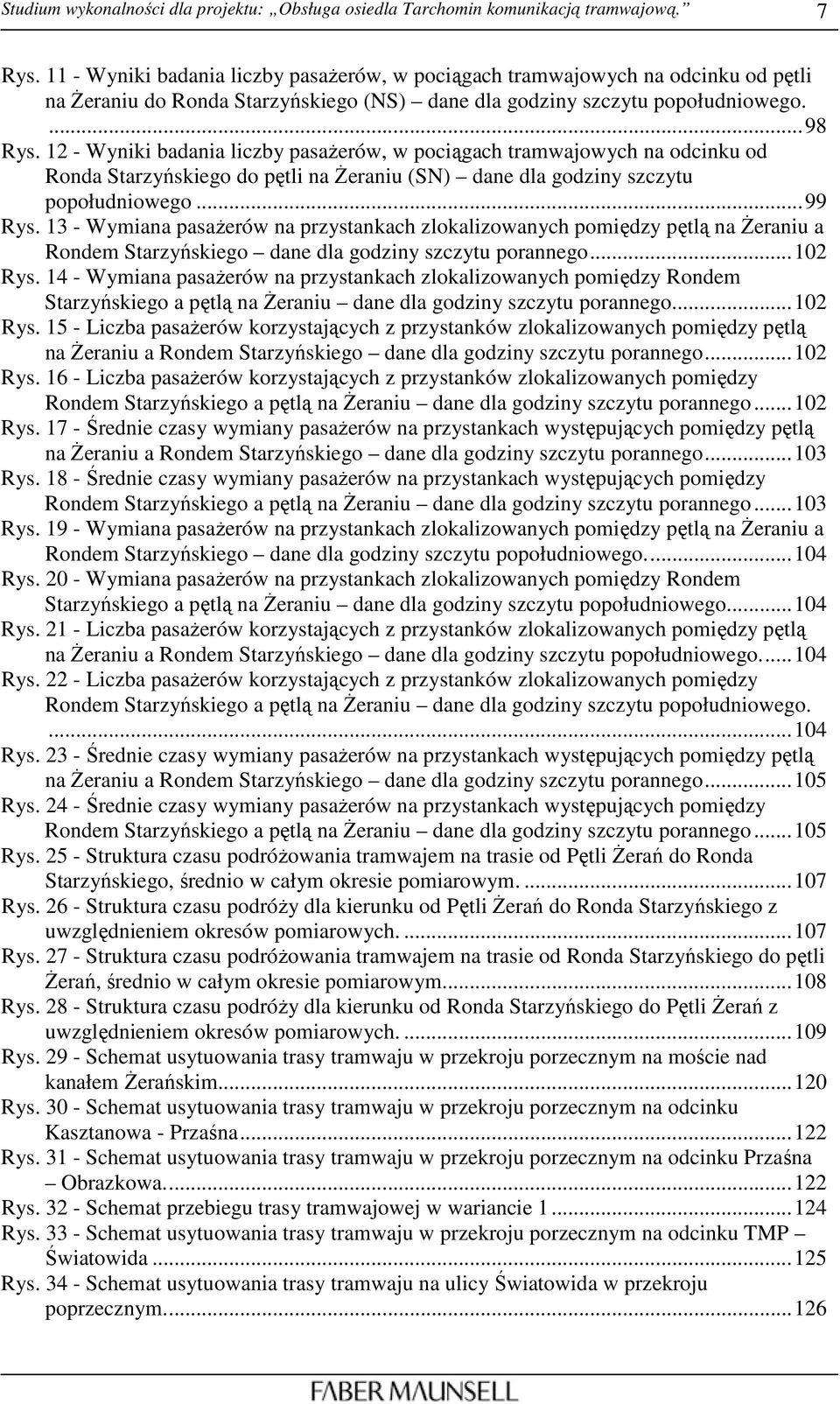 12 - Wyniki badania liczby pasaŝerów, w pociągach tramwajowych na odcinku od Ronda Starzyńskiego do pętli na śeraniu (SN) dane dla godziny szczytu popołudniowego...99 Rys.