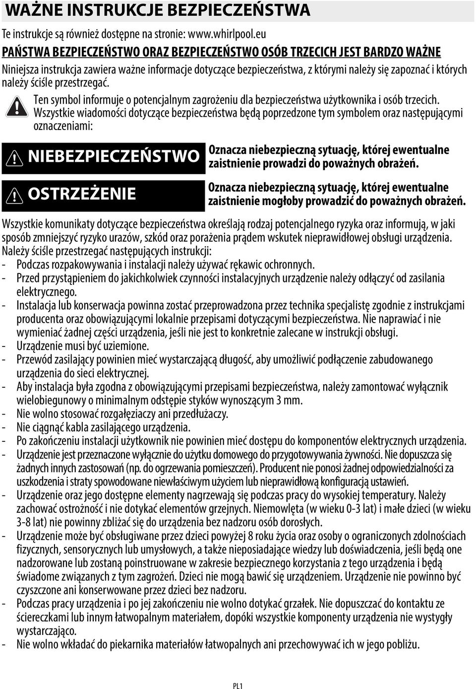 ściśle przestrzegać. Ten symbol informuje o potencjalnym zagrożeniu dla bezpieczeństwa użytkownika i osób trzecich.