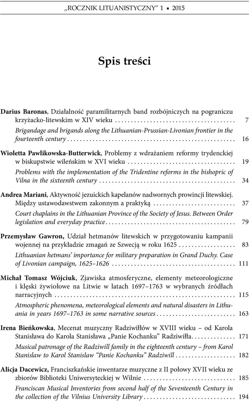 .................................................... 16 Wioletta Pawlikowska-Butterwick, Problemy z wdrażaniem reformy trydenckiej w biskupstwie wileńskim w XVI wieku.