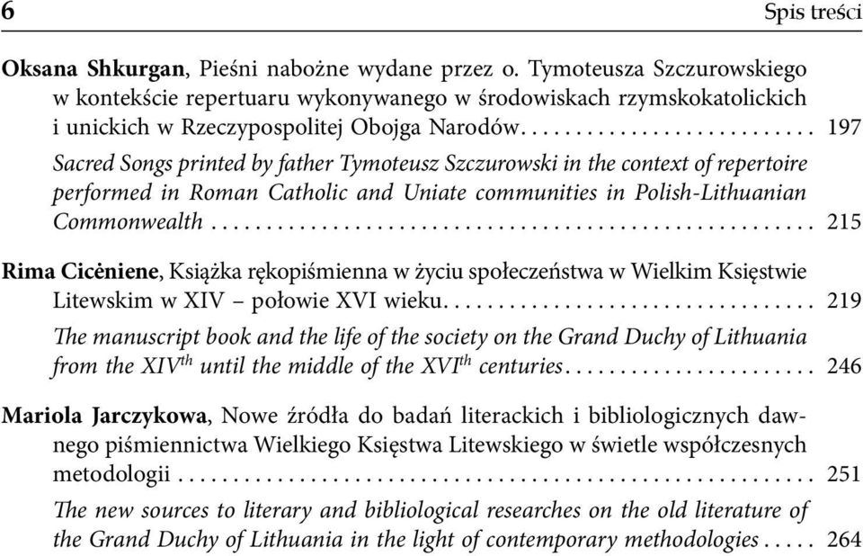 .......................... 197 Sacred Songs printed by father Tymoteusz Szczurowski in the context of repertoire performed in Roman Catholic and Uniate communities in Polish-Lithuanian Commonwealth.