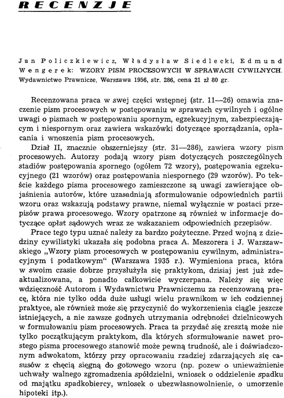 11 26) omawia znaczenie pism procesowych w postępowaniu w sprawach cywilnych i ogólne uwagi o pismach w postępowaniu spornym, egzekucyjnym, zabezpieczającym i niespornym oraz zawiera wskazówki