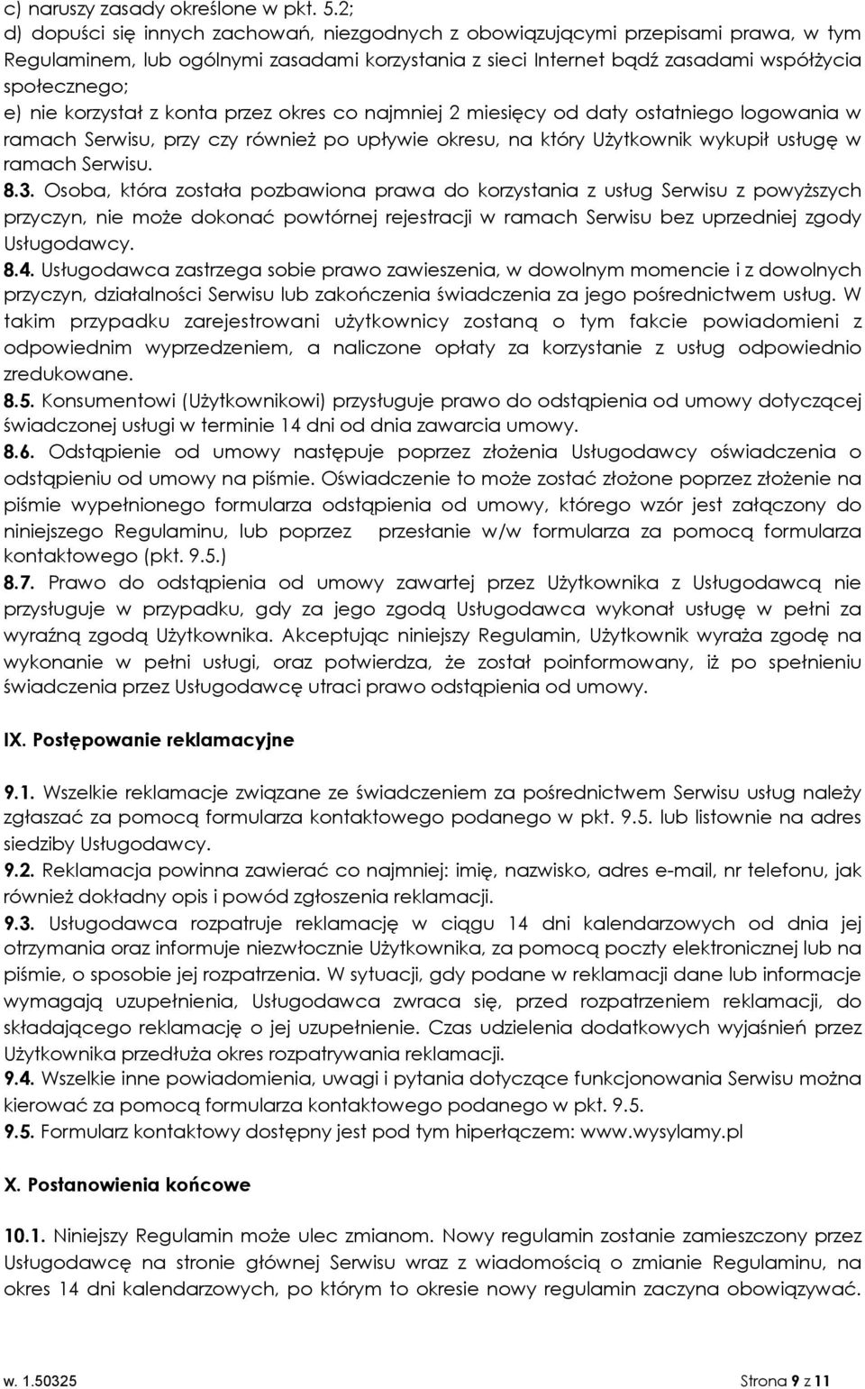 korzystał z konta przez okres co najmniej 2 miesięcy od daty ostatniego logowania w ramach Serwisu, przy czy również po upływie okresu, na który Użytkownik wykupił usługę w ramach Serwisu. 8.3.