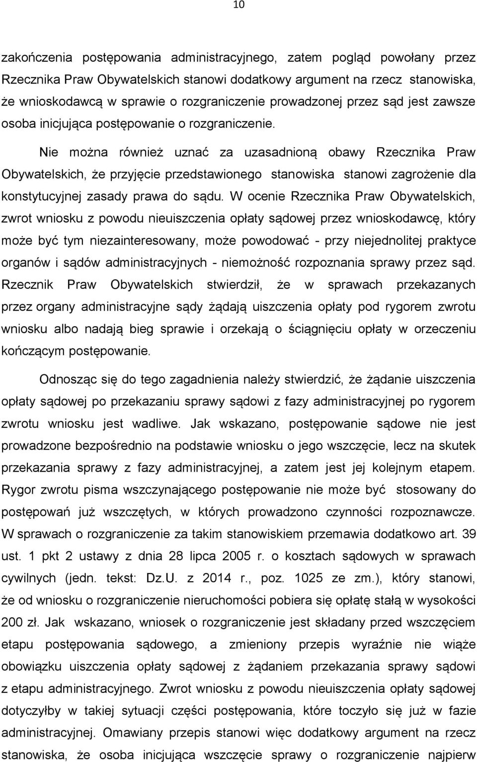 Nie można również uznać za uzasadnioną obawy Rzecznika Praw Obywatelskich, że przyjęcie przedstawionego stanowiska stanowi zagrożenie dla konstytucyjnej zasady prawa do sądu.