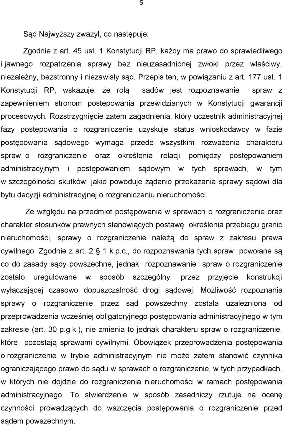 177 ust. 1 Konstytucji RP, wskazuje, że rolą sądów jest rozpoznawanie spraw z zapewnieniem stronom postępowania przewidzianych w Konstytucji gwarancji procesowych.