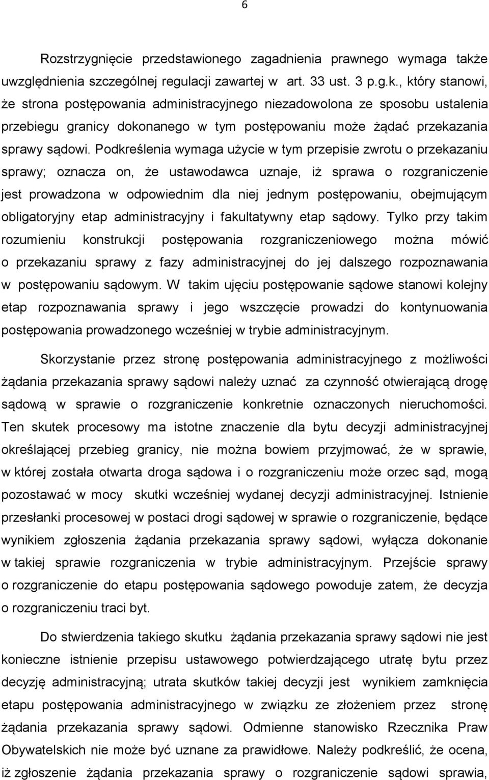 , który stanowi, że strona postępowania administracyjnego niezadowolona ze sposobu ustalenia przebiegu granicy dokonanego w tym postępowaniu może żądać przekazania sprawy sądowi.